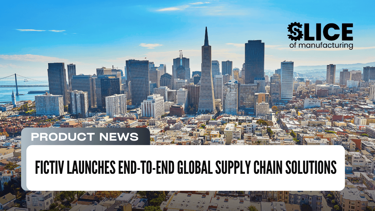 Fictiv Launches End-to-End Global Supply Chain Solutions
