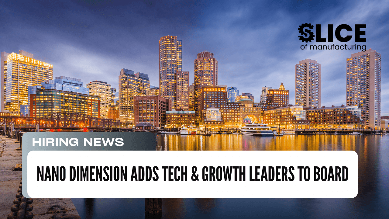 Nano Dimension Adds Tech & Growth Leaders to Board