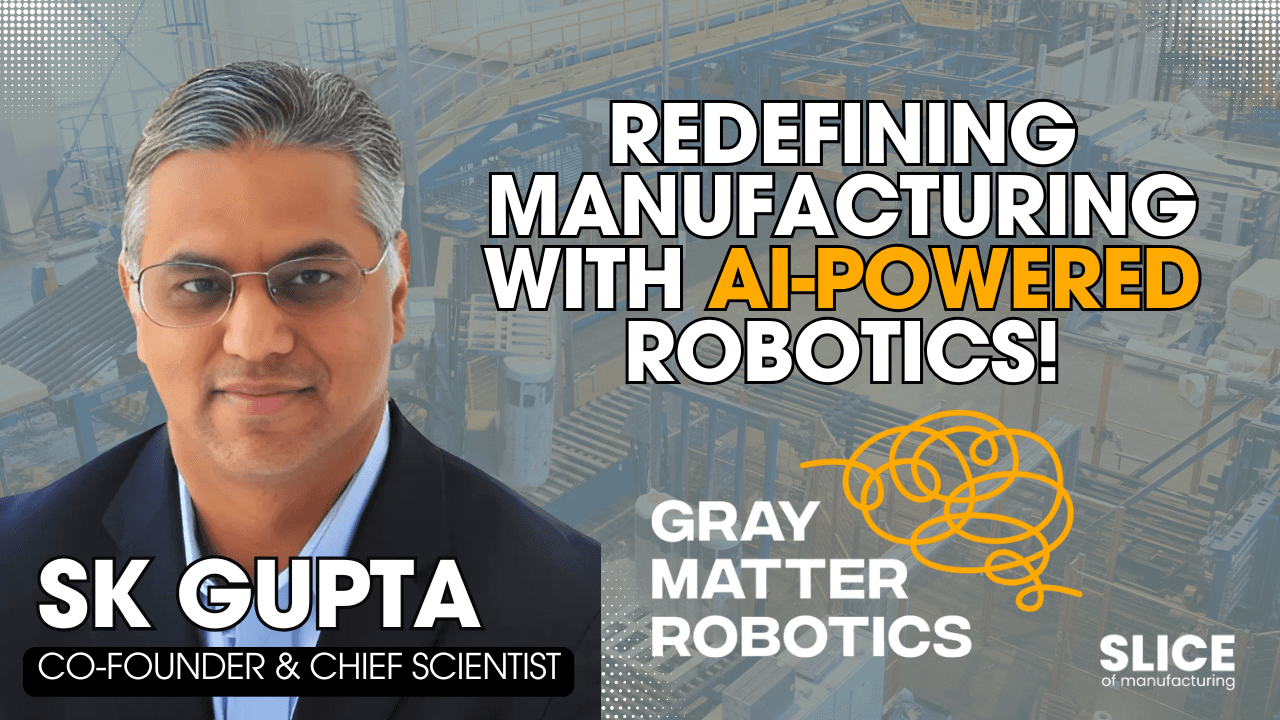 #1 - Satyandra K. Gupta, Co-Founder & Chief Scientist at GrayMatter Robotics